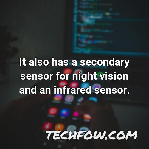 it also has a secondary sensor for night vision and an infrared sensor