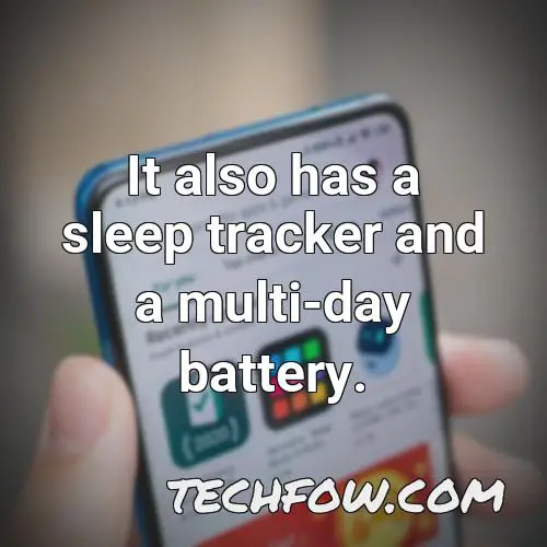 it also has a sleep tracker and a multi day battery