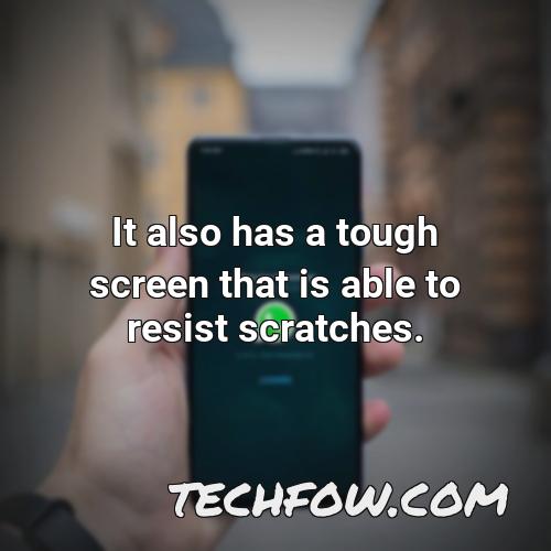 it also has a tough screen that is able to resist scratches