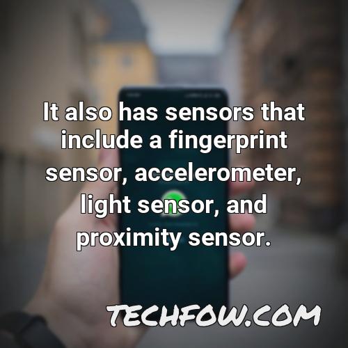 it also has sensors that include a fingerprint sensor accelerometer light sensor and proximity sensor