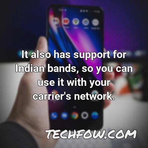 it also has support for indian bands so you can use it with your carrier s network