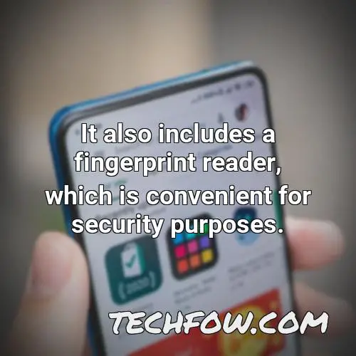 it also includes a fingerprint reader which is convenient for security purposes