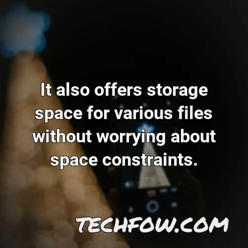 it also offers storage space for various files without worrying about space constraints