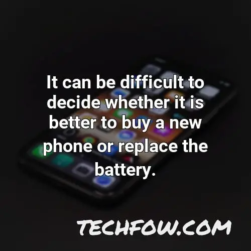 it can be difficult to decide whether it is better to buy a new phone or replace the battery