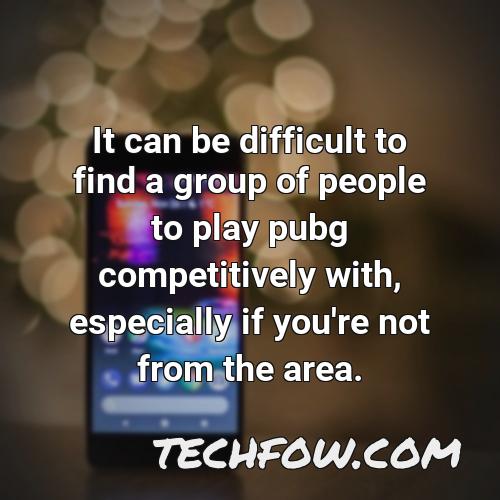 it can be difficult to find a group of people to play pubg competitively with especially if you re not from the area