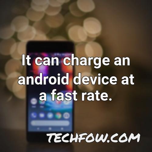 it can charge an android device at a fast rate