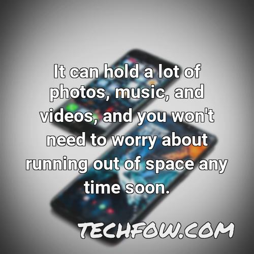 it can hold a lot of photos music and videos and you won t need to worry about running out of space any time soon