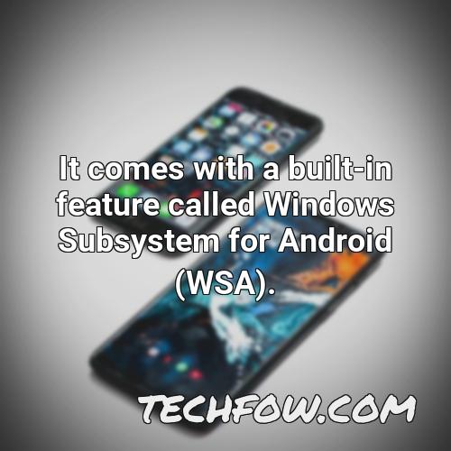 it comes with a built in feature called windows subsystem for android wsa