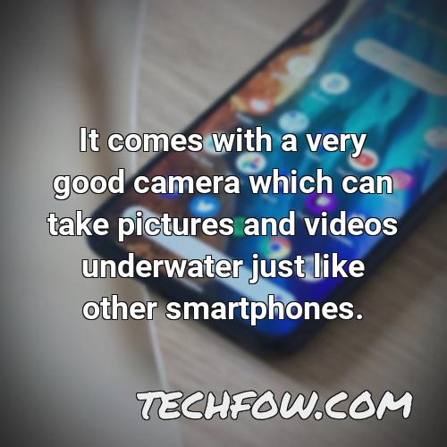 it comes with a very good camera which can take pictures and videos underwater just like other smartphones