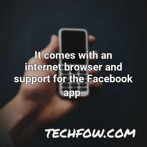 it comes with an internet browser and support for the facebook app