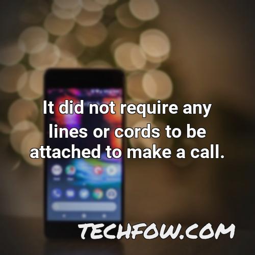it did not require any lines or cords to be attached to make a call