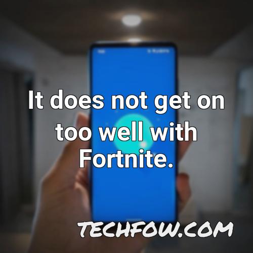 it does not get on too well with fortnite 4