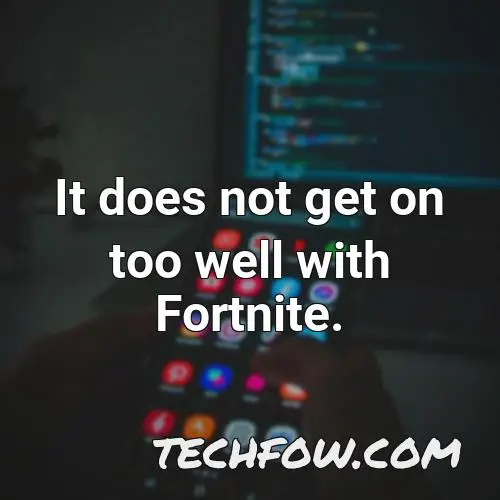 it does not get on too well with fortnite 5