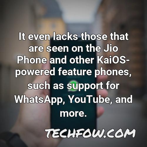 it even lacks those that are seen on the jio phone and other kaios powered feature phones such as support for whatsapp youtube and more
