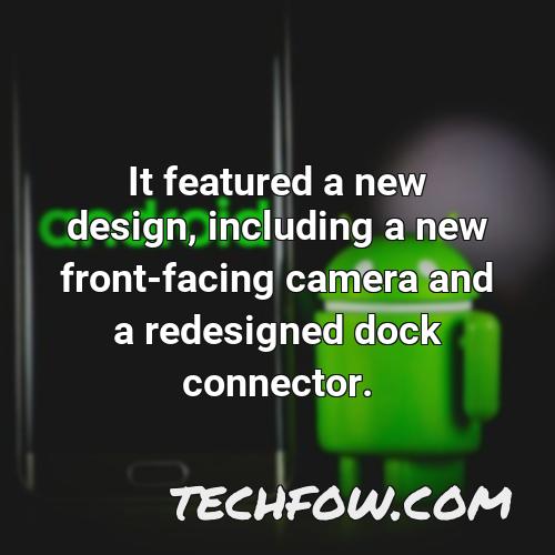 it featured a new design including a new front facing camera and a redesigned dock connector