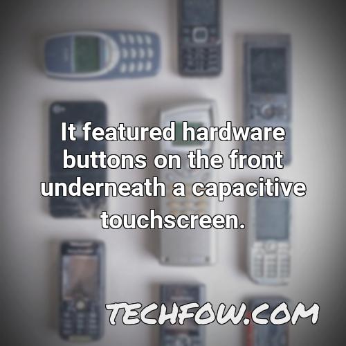 it featured hardware buttons on the front underneath a capacitive touchscreen 2