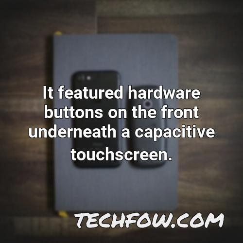 it featured hardware buttons on the front underneath a capacitive touchscreen 3