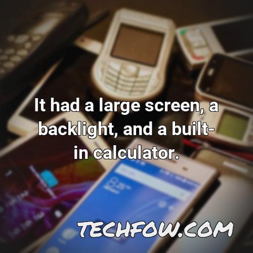 it had a large screen a backlight and a built in calculator