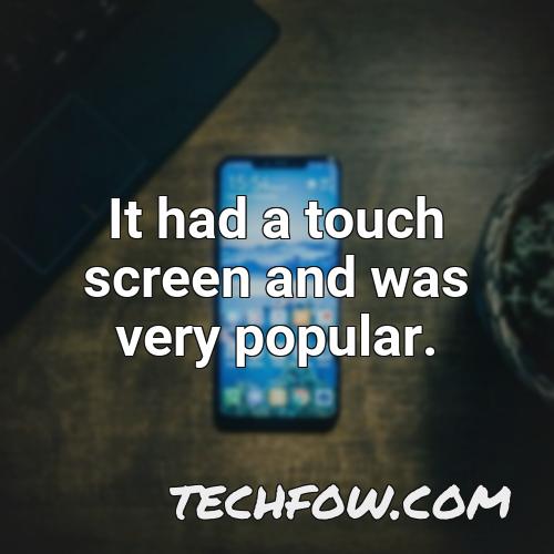 it had a touch screen and was very popular