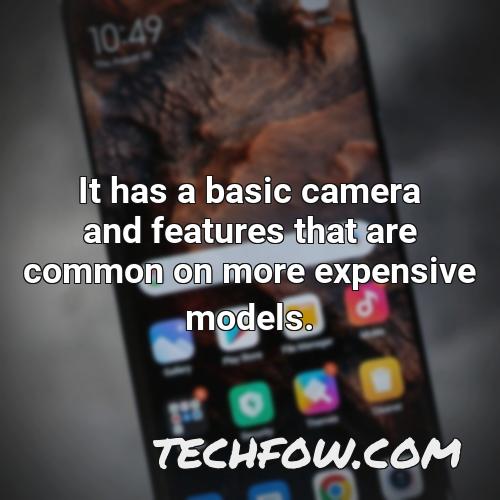 it has a basic camera and features that are common on more expensive models