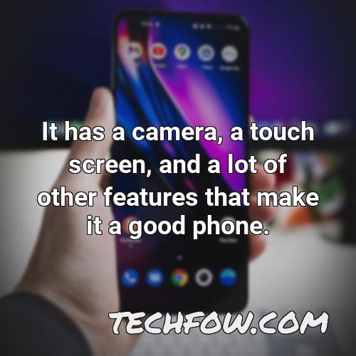 it has a camera a touch screen and a lot of other features that make it a good phone