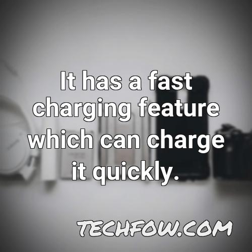 it has a fast charging feature which can charge it quickly
