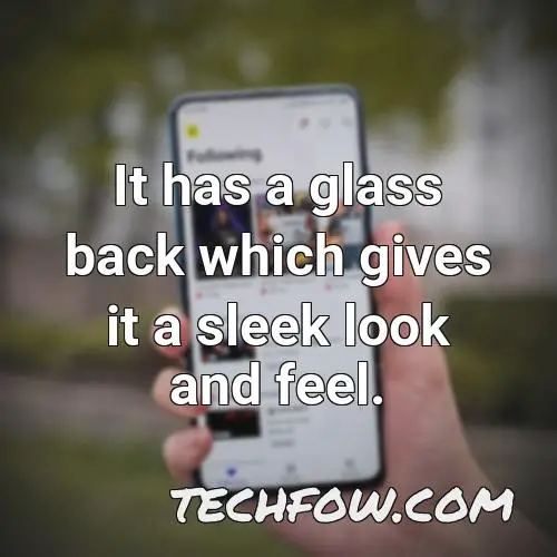 it has a glass back which gives it a sleek look and feel