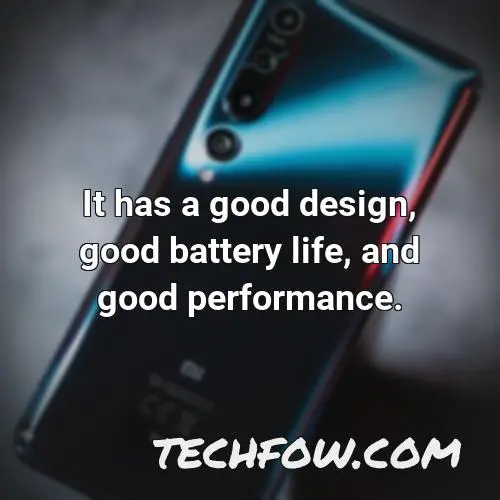 it has a good design good battery life and good performance