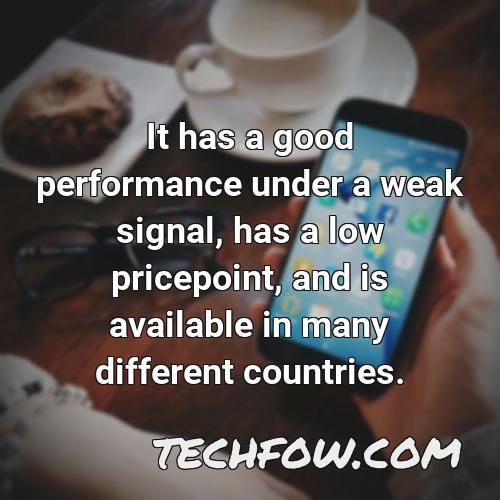 it has a good performance under a weak signal has a low pricepoint and is available in many different countries