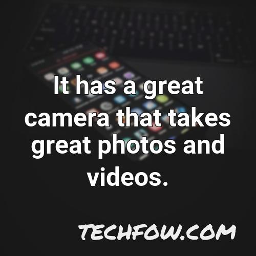 it has a great camera that takes great photos and videos 1