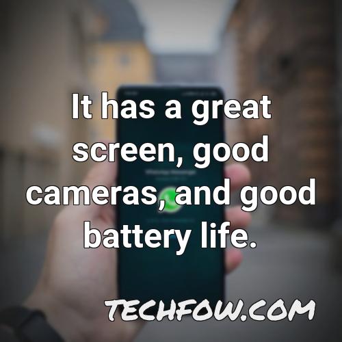 it has a great screen good cameras and good battery life