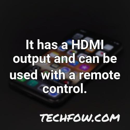 it has a hdmi output and can be used with a remote control