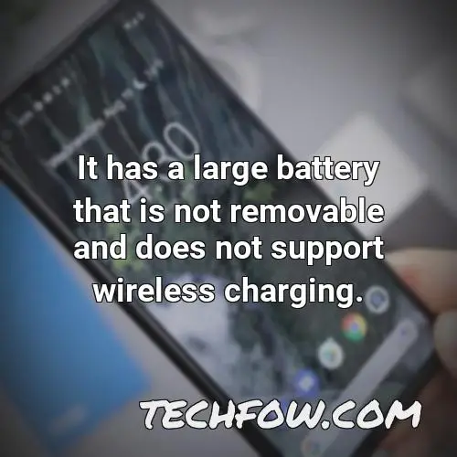 it has a large battery that is not removable and does not support wireless charging
