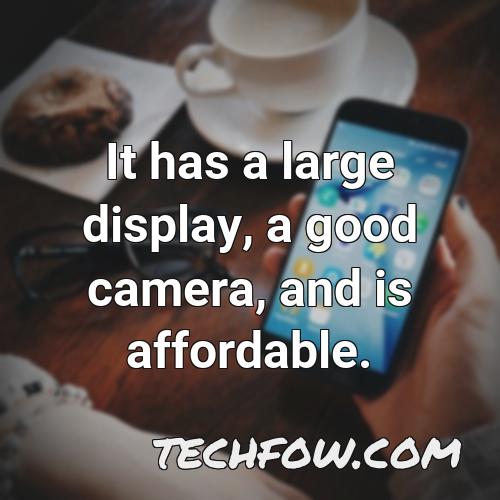 it has a large display a good camera and is affordable