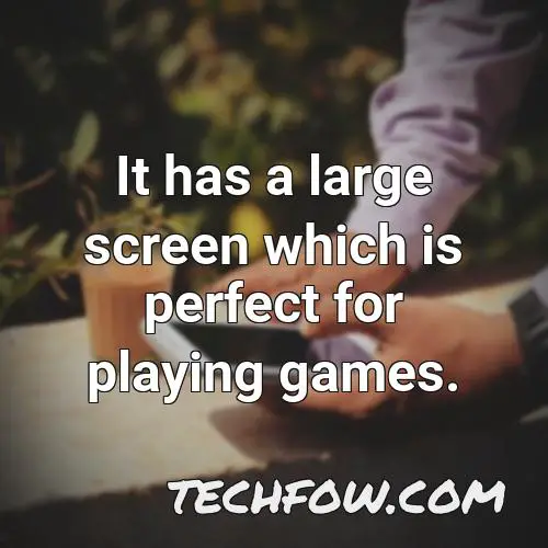 it has a large screen which is perfect for playing games