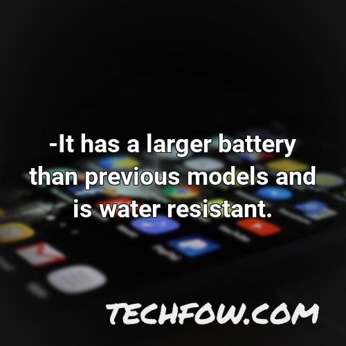 it has a larger battery than previous models and is water resistant
