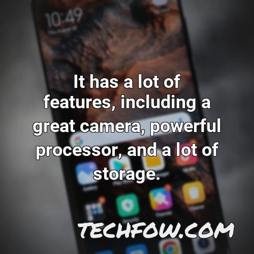it has a lot of features including a great camera powerful processor and a lot of storage