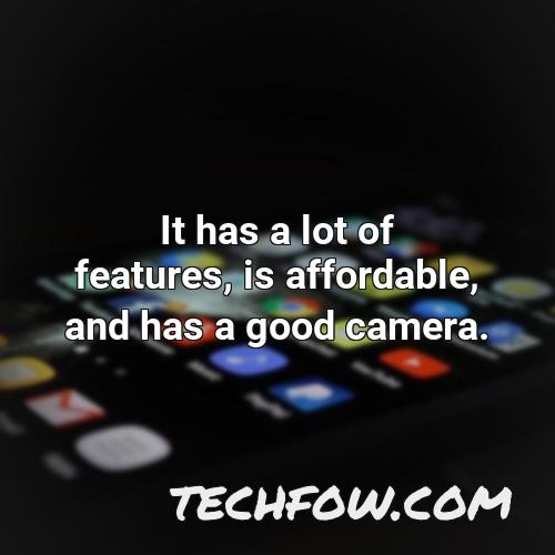 it has a lot of features is affordable and has a good camera