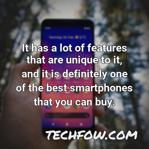 it has a lot of features that are unique to it and it is definitely one of the best smartphones that you can buy