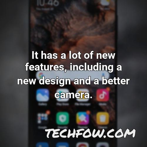 it has a lot of new features including a new design and a better camera
