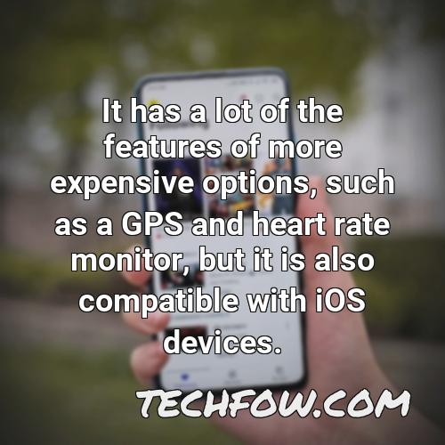 it has a lot of the features of more expensive options such as a gps and heart rate monitor but it is also compatible with ios devices
