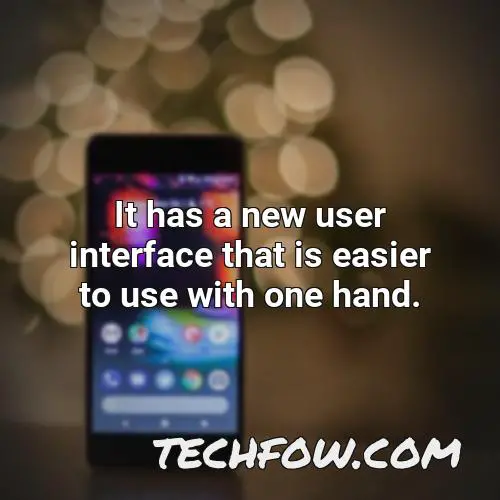 it has a new user interface that is easier to use with one hand