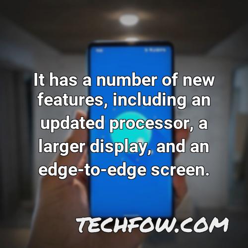 it has a number of new features including an updated processor a larger display and an edge to edge screen