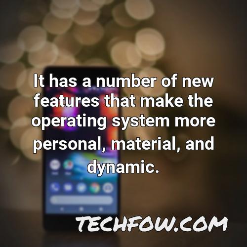 it has a number of new features that make the operating system more personal material and dynamic