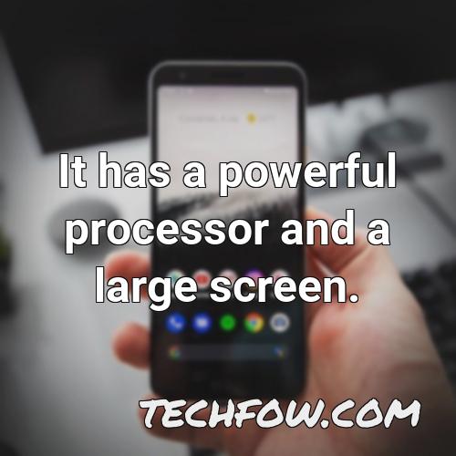 it has a powerful processor and a large screen 1
