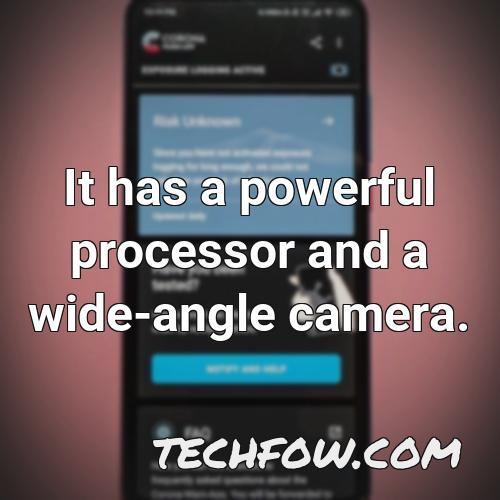 it has a powerful processor and a wide angle camera