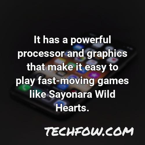 it has a powerful processor and graphics that make it easy to play fast moving games like sayonara wild hearts