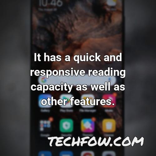 it has a quick and responsive reading capacity as well as other features