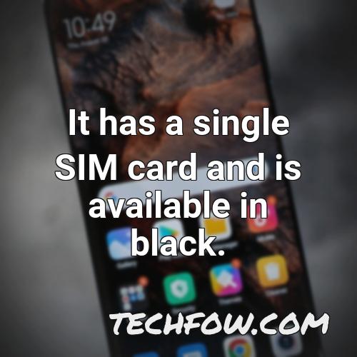 it has a single sim card and is available in black