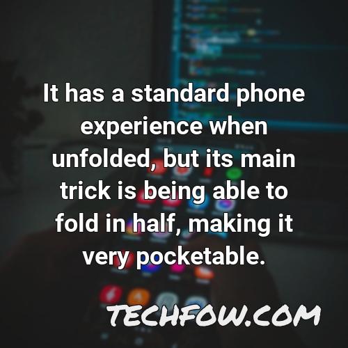 it has a standard phone experience when unfolded but its main trick is being able to fold in half making it very pocketable